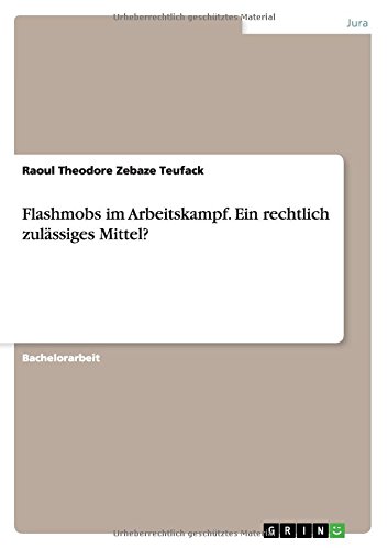 Flashmobs im Arbeitskampf. Ein rechtlich zulässiges Mittel?