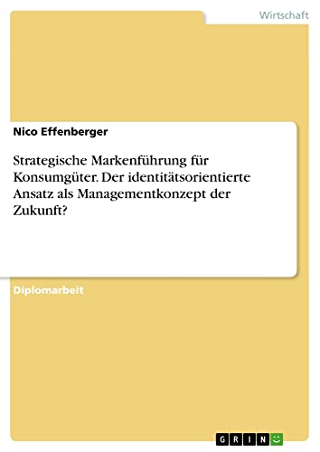 Strategische Markenführung für Konsumgüter. Der identitätsorientierte Ansatz als Managementkonzept der Zukunft?: Diplomarbeit