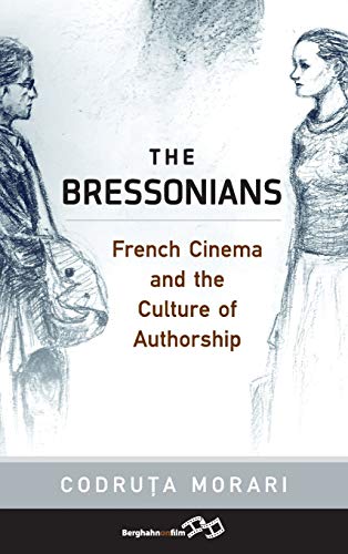 The Bressonians: French Cinema and the Culture of Authorship