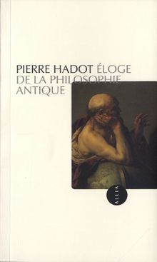 Eloge de la philosophie antique : leçon inaugurale de la Chaire d'histoire de la pensée hellénistique et romaine faite au Collège de France, le vendredi 18 février 1983