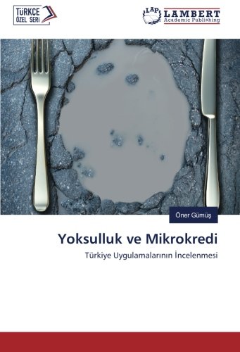 Yoksulluk ve Mikrokredi: Türkiye Uygulamalarının İncelenmesi: Türkiye Uygulamalarinin Incelenmesi