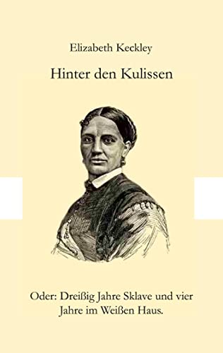Hinter den Kulissen: Oder: Dreißig Jahre Sklave und vier Jahre im Weißen Haus