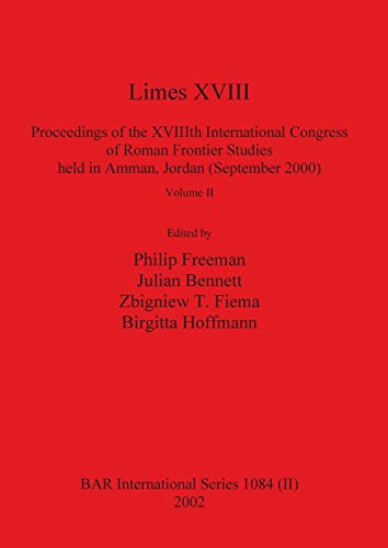 Limes XVIII - Proceedings of the XVIIIth International Congress of Roman Frontier Studies held in Amman, Jordan (September 2000), Volume 2 (BAR International)