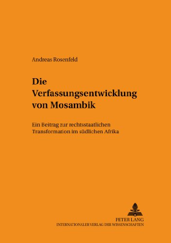 Die Verfassungsentwicklung von Mosambik: Ein Beitrag zur rechtsstaatlichen Transformation im südlichen Afrika (Schriften zum Staats- und Völkerrecht)
