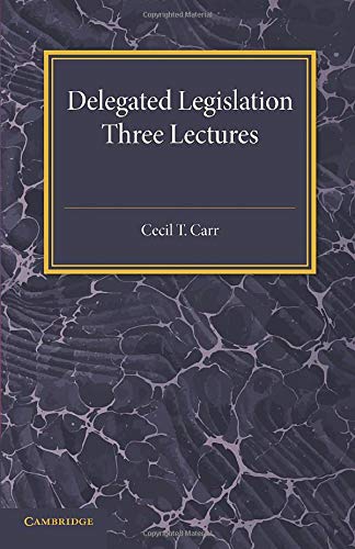 Carr, Cecil T. Delegated Legislation, Three Lectures