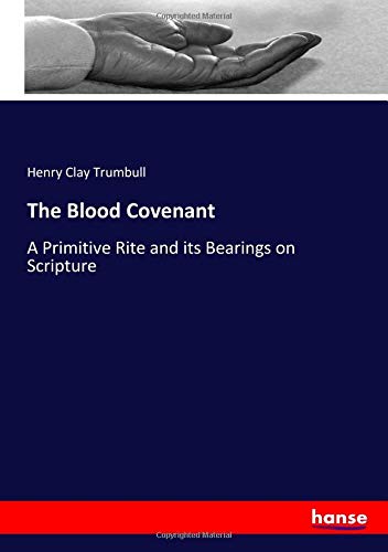 The Blood Covenant: A Primitive Rite and its Bearings on Scripture