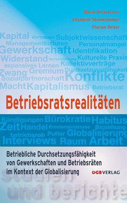 Betriebsratsrealitäten: Betriebliche Durchsetzungsfähigkeit von Gewerkschaften und BetriebsrätInnen im Kontext der Globalisierung