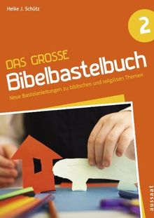 Das große Bibelbastelbuch 2: Neue Bastelanleitungen zu biblischen und religiösen Themen