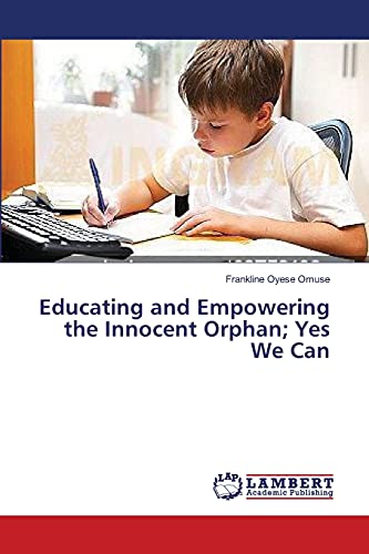 Educating and Empowering the Innocent Orphan; Yes We Can