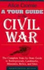 A Tour Guide to the Civil War: The Complete State-By-State Guide to Battlegrounds, Landmarks, Museums, Relics, and Sites