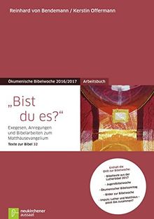 Bist du es?: Arbeitsbuch - Exegesen, Anregungen und Bibelarbeiten zum Matthäusevangelium - Texte zur Bibel 32 - Ökumenische Bibelwoche 2016/2017 (Bibelwochenmaterial)
