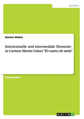 Intertextuelle und intermediale Elemente in Carmen Martín Gaites El cuarto de atrás