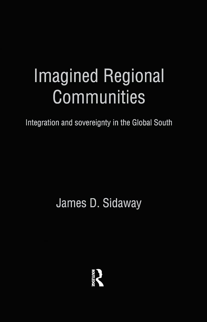 Imagined Regional Communities: Integration and Sovereignty in the Global South (Routledge Studies in Human Geography)