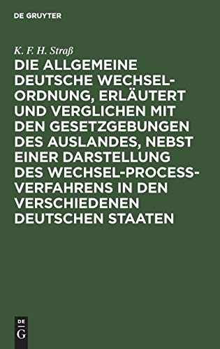 Die allgemeine deutsche Wechsel-Ordnung, erläutert und verglichen mit den Gesetzgebungen des Auslandes, nebst einer Darstellung des ... Handeltreibende und Geschäftsleute aller Art