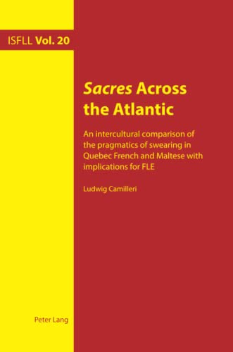 Sacres Across the Atlantic: An intercultural comparison of the pragmatics of swearing in Quebec French and Maltese with implications for FLE ... and Foreign Language Learning, Band 20)