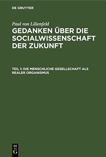 Die menschliche Gesellschaft als realer Organismus (Paul von Lilienfeld: Gedanken über die Socialwissenschaft der Zukunft)