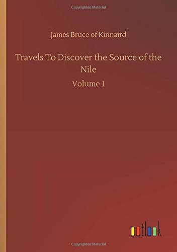 Travels To Discover the Source of the Nile: Volume 1