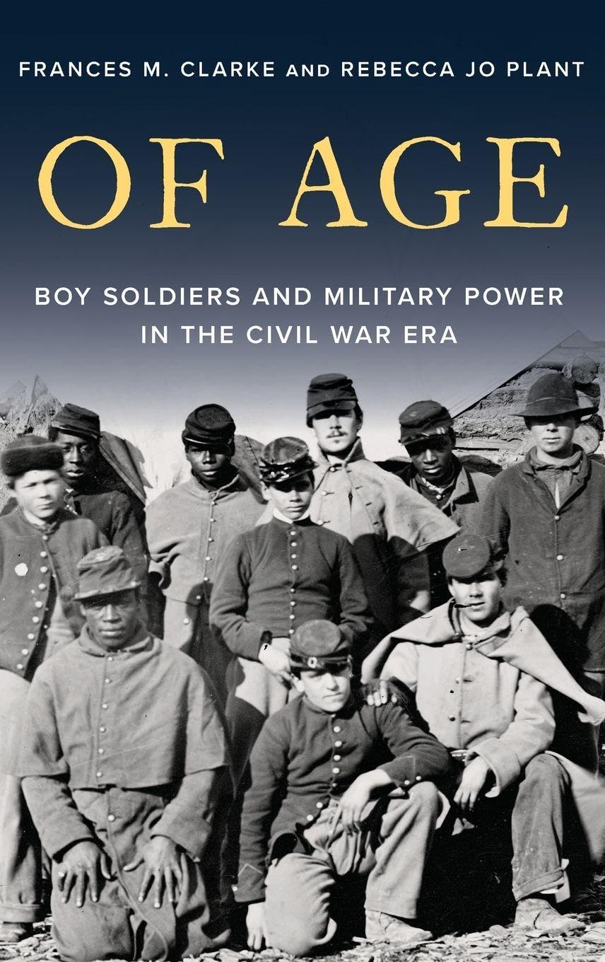 Of Age: Boy Soldiers and Military Power in the Civil War Era
