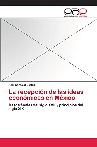 La recepción de las ideas económicas en México: Desde finales del siglo XVII y principios del siglo XIX