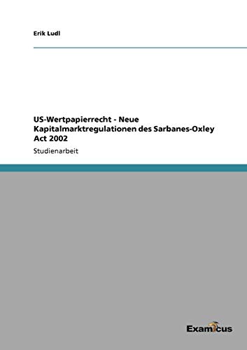 US-Wertpapierrecht - Neue Kapitalmarktregulationen des Sarbanes-Oxley Act 2002