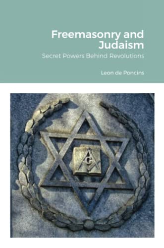 De Poncins Leon Freemasonry And Judaism, Secret Powers Behind Revolutions