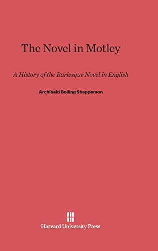 The Novel in Motley: A History of the Burlesque Novel in English