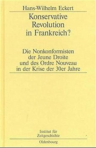 Konservative Revolution in Frankreich?: Die Nonkonformisten der Jeune Droite und des Ordre Nouveau in der Krise der 30er Jahre (Studien zur Zeitgeschichte, Band 58)