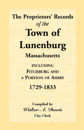 The Proprietors' Records of the Town of Lunenburg, Massachusetts, including Fitchburg and a Portion of Ashby, 1729-1833