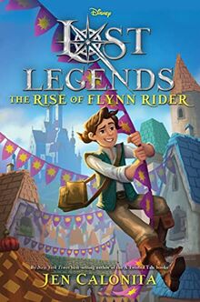 Lost Legends: The Rise of Flynn Rider (Disney's Lost Legends)