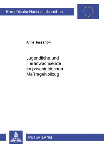 Jugendliche und Heranwachsende im psychiatrischen Maßregelvollzug (Europäische Hochschulschriften - Reihe II)