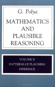 Mathematics and Plausible Reasoning: Volume II Patterns of Plausible Inference