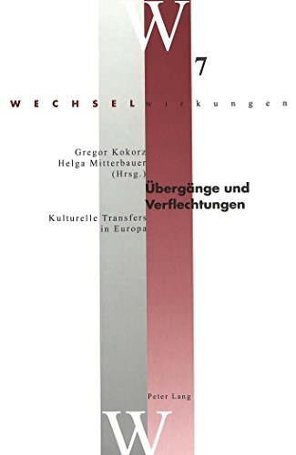 Übergänge und Verflechtungen: Kulturelle Transfers in Europa (Wechselwirkungen)