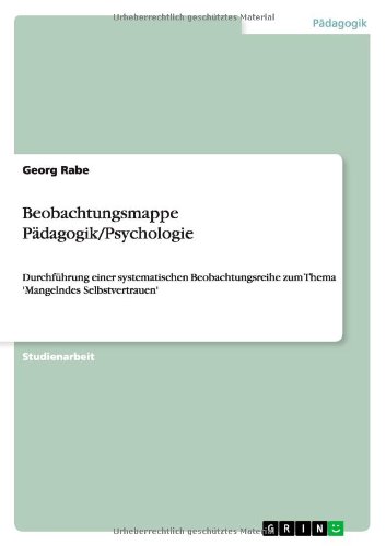 Beobachtungsmappe Pädagogik/Psychologie: Durchführung einer systematischen Beobachtungsreihe zum Thema 'Mangelndes Selbstvertrauen'