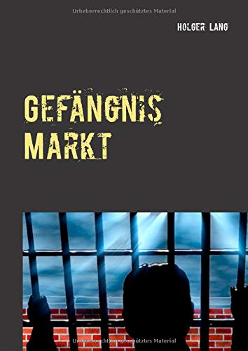 Gefängnis Markt: WIe der Neoliberalismus uns alle versklavt