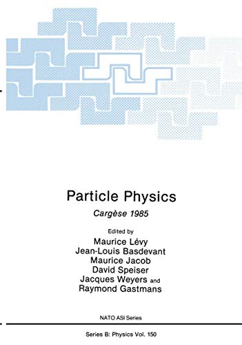 Particle Physics: Cargèse 1985 (Nato ASI Subseries B:, 171, Band 171)