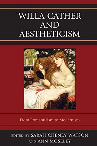 Willa Cather and Aestheticism: From Romanticism to Modernism (The Fairleigh Dickinson University Press Series on Willa Cather In Memory Of Merrill M. Skaggs)