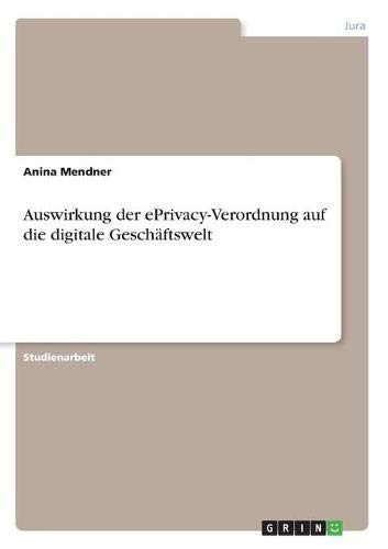Auswirkung der ePrivacy-Verordnung auf die digitale Geschäftswelt