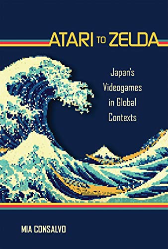 Mia Consalvo Atari To Zelda, Japan's Videogames In Global Contexts