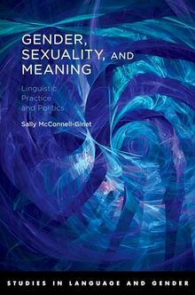 Gender, Sexuality, and Meaning: Linguistic Practice and Politics (Studies in Language and Gender)