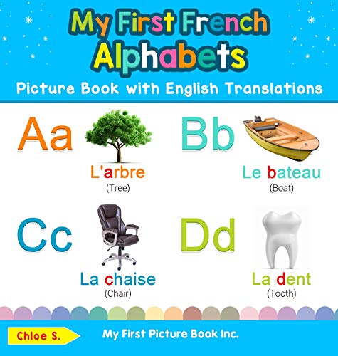 My First French Alphabets Picture Book with English Translations: Bilingual Early Learning & Easy Teaching French Books for Kids (Teach & Learn Basic French Words for Children, Band 1)