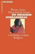 Die Indianer Nordamerikas: Geschichte, Kultur, Religion