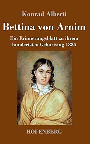 Bettina von Arnim: Ein Erinnerungsblatt zu ihrem hundertsten Geburtstag 1885