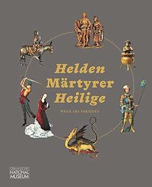 Helden Märtyrer Heilige. Wege ins Paradies: Begleitband zur Ausstellung vom 11.4.2019 bis 4.10.2020 (Ausstellungskataloge des Germanischen Nationalmuseums)