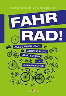 Fahr Rad!: Alles über Kauf, Ausrüstung, Fahrtechnik und Reparaturen