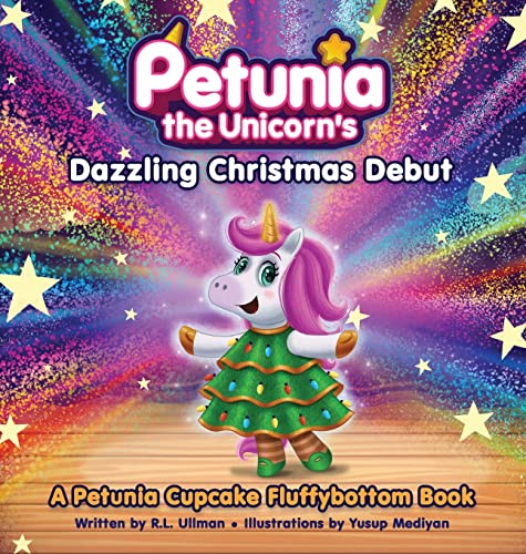 Petunia the Unicorn's Dazzling Christmas Debut: A Petunia Cupcake Fluffybottom Book