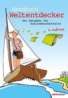 Handbuch Weltentdecker. Der Ratgeber für Auslandsaufenthalte: Mit übersichtlichen Service-Tabellen für Au-Pair, Freiwilligendienste, Gastfamilie ... & Travel, Programme für Azubis, Studierende