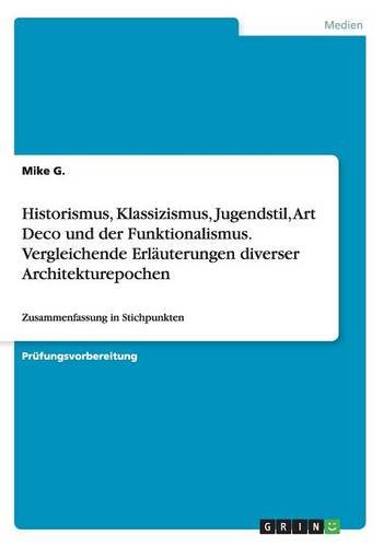 Historismus, Klassizismus, Jugendstil, Art Deco und der Funktionalismus. Vergleichende Erläuterungen diverser Architekturepochen: Zusammenfassung in Stichpunkten
