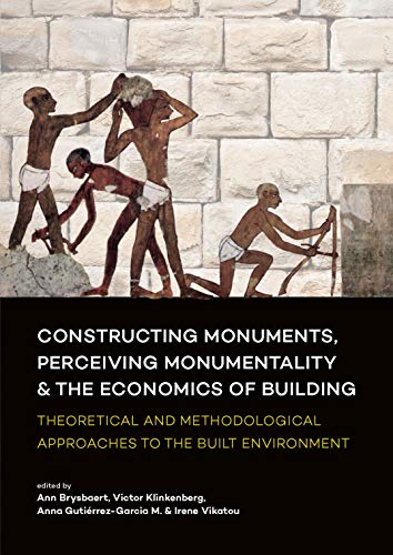 Constructing monuments, perceiving monumentality and the economics of building: Theoretical and Methodological Approaches to the Built Environment
