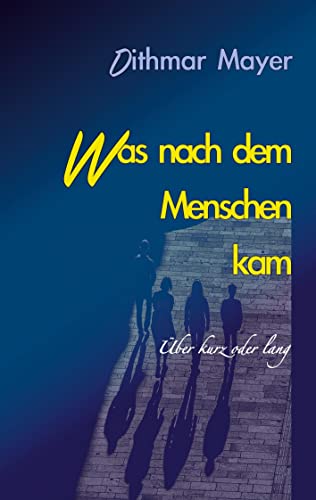 Was nach dem Menschen kam: über kurz oder lang
