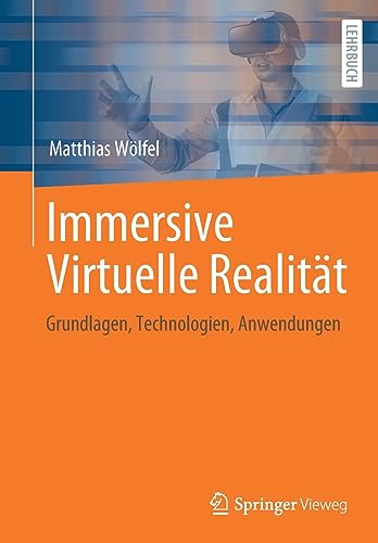 Immersive Virtuelle Realität: Grundlagen, Technologien, Anwendungen